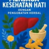 Menjaga Kesehatan Hati dengan Pengobatan Herbal
